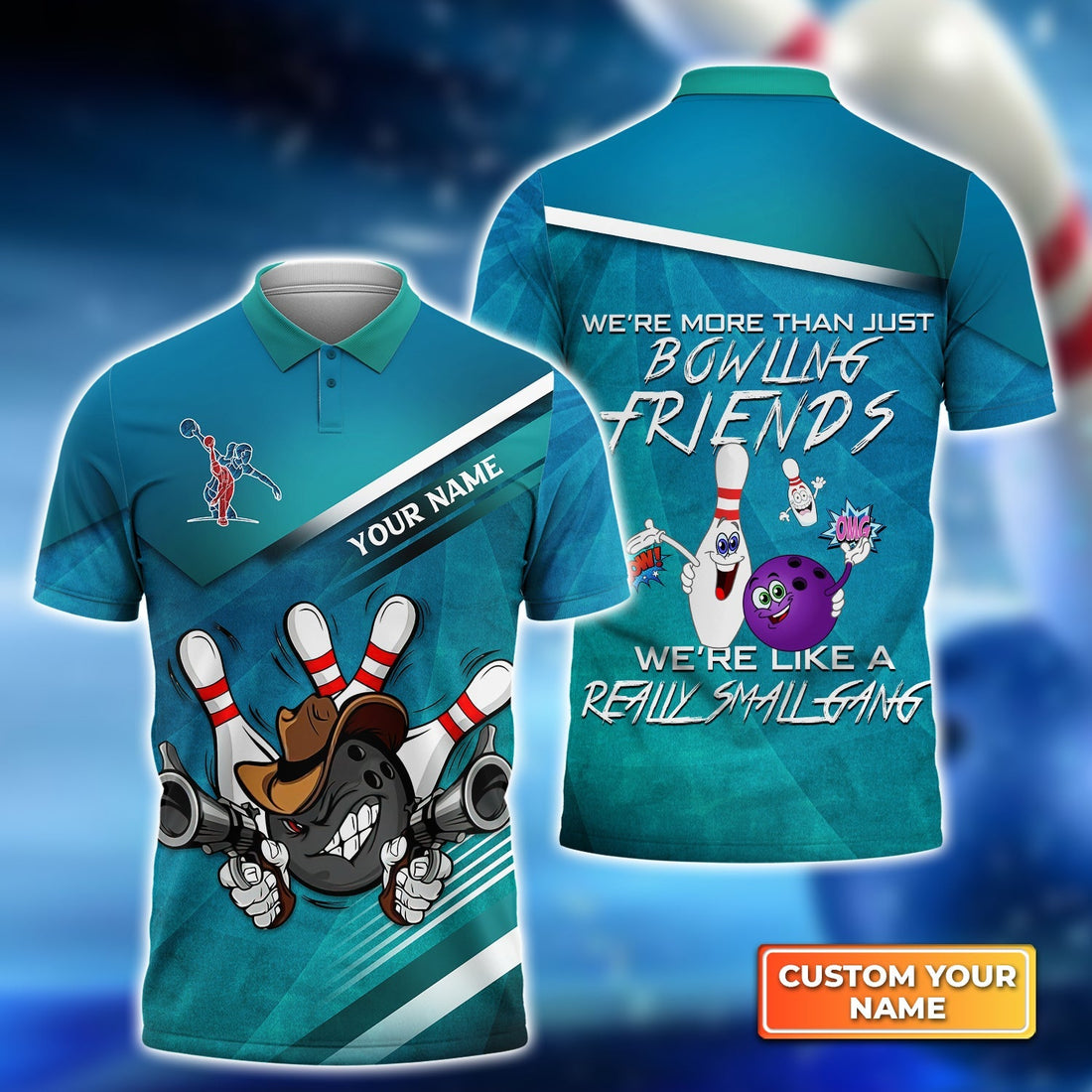 Front and back view of a teal bowling shirt with custom name, featuring cartoon bowling ball and pins, and the quote “We’re more than just bowling friends – we’re like a really small gang